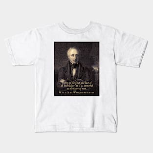 William Wordsworth portrait and  quote:  Poetry is the first and last of all knowledge — it is as immortal as the heart of man. Kids T-Shirt